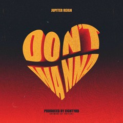 Don't Wanna- JupiterReign