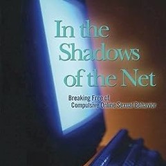 [Read] In the Shadows of the Net: Breaking Free of Compulsive Online Sexual Behavior PDF By  Pa