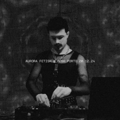 Aurora Fetish @ Posh Porto - 20.12.24 (Set)
