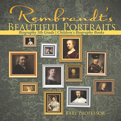 Access EPUB 🗂️ Rembrandt's Beautiful Portraits - Biography 5th Grade Children's Biog