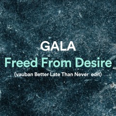 GALA - Freed From Desire (Vauban Better Late Than Never Edit)