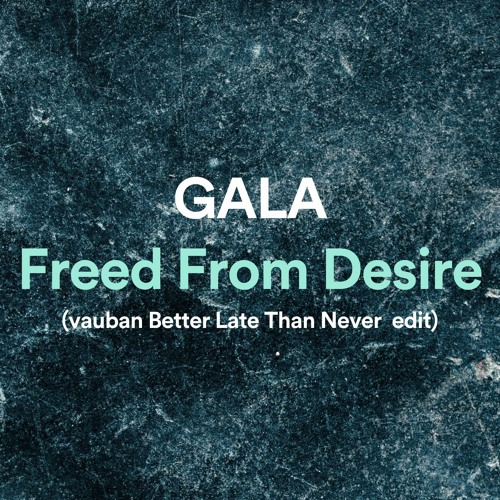 GALA - Freed From Desire (Vauban Better Late Than Never Edit)