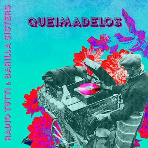 RADIO TUTTI & BARILLA SISTERS - NOUVEAU EP -  Queimadelos - sortie le 24 juin 2022