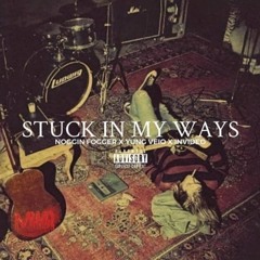 STUCK IN MY WAYS - NOGGIN FOGGER X YUNGVEIO X INVIDEO