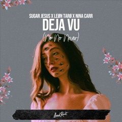 Sugar Jesus X LEØN TARØ X Nina Carr - Deja Vu (No No Never) - Radio Edit