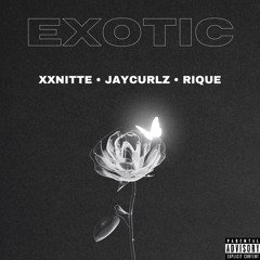 Exotic (Ft. JayCurlz & Rique)