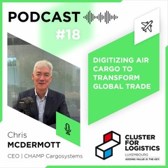 #18 Chris McDermott - Digitizing air cargo to transform global trade