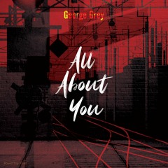 Gerge Grey - All About You  / the Album MIX