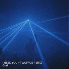 I Need You - TwoFaced Remix