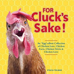 VIEW EBOOK EPUB KINDLE PDF For Cluck's Sake!: An "Egg"cellent Collection of Chicken L