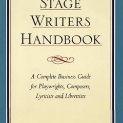DOWNLOAD PDF Stage Writers Handbook: A Complete Business Guide for Playwrights, Composers, Lyri