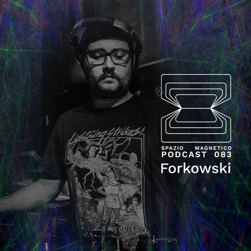 Forkowski - Spazio Magnetico Podcast [083]