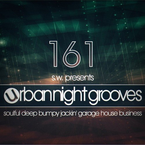 Urban Night Grooves 161 By S.W. *Soulful Deep Bumpy Jackin' Garage House Business*