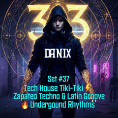 Danix – Set #37 | Tech House Tiki-Tiki  Zapateo Techno & Latin Groove