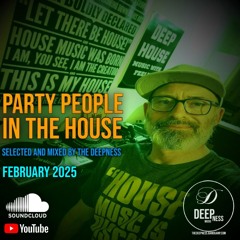 PARTY PEOPLE IN THE HOUSE SELECTED AND MIXED BY THE DEEPNESS FEVRIER 2025
