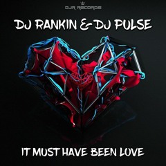 Dj Rankin & Dj Pulse It Must Have Been Love