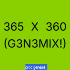 365 X 360 (G3N3MIX!)