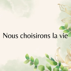 Nous choisirons la vie ( We will choose life )