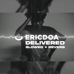 Ericdoa - Delivered (slowed + reverb)