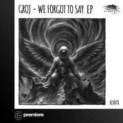 Premiere: GROJ - We Forgot To Say - Eleatics Records