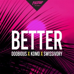 Doobious x Komo x Swissivory - Better