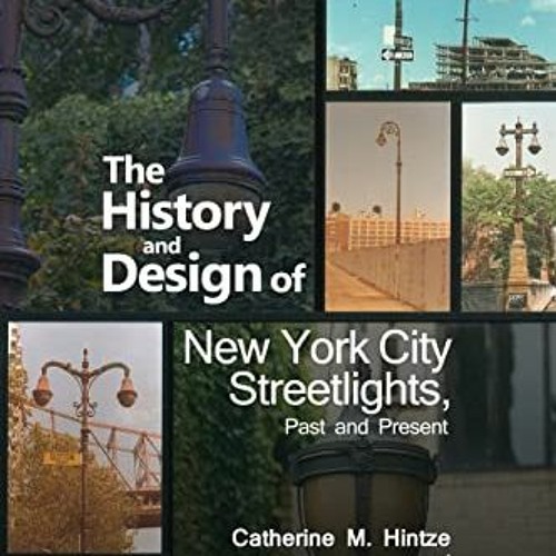 [DOWNLOAD] EPUB 📒 The History and Design of New York City Streetlights, Past and Pre