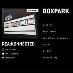 NWR @ REA:KONNECTED BOXPARK SHOREDITCH (Richie F & DJ Stylez)