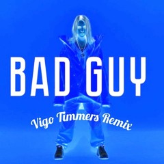 Billie Eilish - Bad Guy (Vigo Timmers Remix) Free Download
