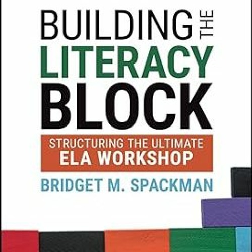 @* Building the Literacy Block: Structuring the Ultimate ELA Workshop BY: Bridget M. Spackman (