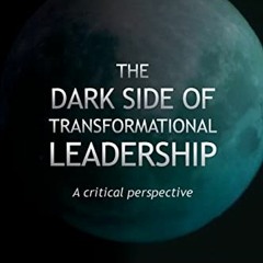 READ [PDF EBOOK EPUB KINDLE] The Dark Side of Transformational Leadership: A Critical Perspective by