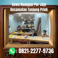 Sewa Ruangan Per Jam Kecamatan Tanjung Priok BERKUALITAS, WA 0821-2277-9736