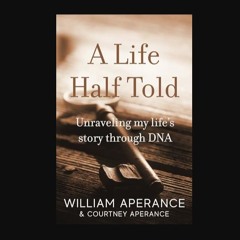 Read eBook [PDF] 📖 A Life Half Told: Unraveling my story through DNA     Paperback – March 5, 2024