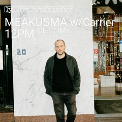 Meakusma w/ Carrier (31.05.2023)
