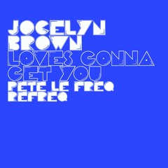 Jocelyn Brown - Love's Gonna Get You (Pete Le Freq Refreq)