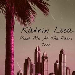 Katrin Losa - Meet Me At The Palm Tree (Mix)