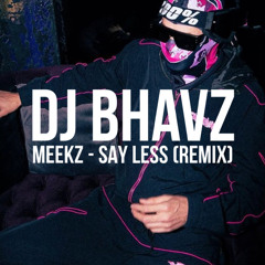 Meekz - Say Less (Remix) | DJ Bhavz
