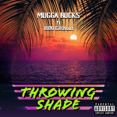 Throwing Shade Ft 1800Cashout (Prod.muggabucks X Izzraw)