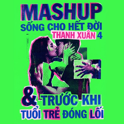 Mashup: Sống Cho Hết Đời Thanh Xuân 4 & Trước Khi Tuổi Trẻ Đóng Lối  (Live Ver.) | GMCB