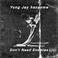 Yung Jay hansome-Dont Need Enemies