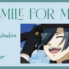 || "SMILE FOR ME" || Ciel Phantomhive x Listener [Kuroshitsuji (Black Butler) Fanfic Reading]