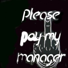Related tracks: Please Pay My Manager