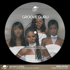 Destiny's Child - Say My Name (Groove Guru Remix) [Free Download]