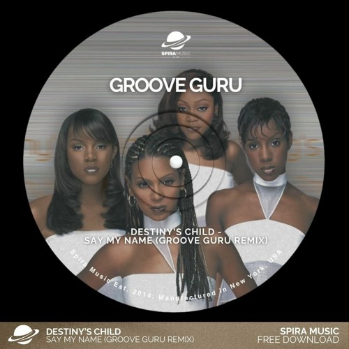 Destiny's Child - Say My Name (Groove Guru Remix) [Free Download]
