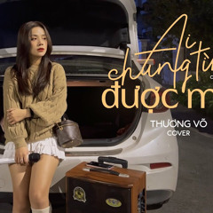 Ai Chung Tình Được Mãi Thương Võ Cover ft Ciray Remix