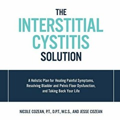 Get EBOOK EPUB KINDLE PDF The Interstitial Cystitis Solution: A Holistic Plan for Hea