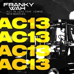 Franky Wah & Lowes - Not in love (AC13 Bootleg)