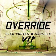 Override VIP - Acer Vantes x SCHMACK (FREE DL)