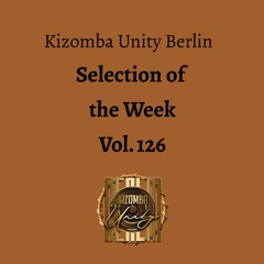 Kizomba Unity Berlin by DJ LaRoca - Selection of the Week Vol. 126