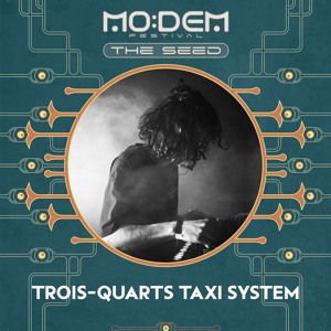 TROIS-QUARTS TAXI SYSTEM @ The SEED | MoDem Festival 2026