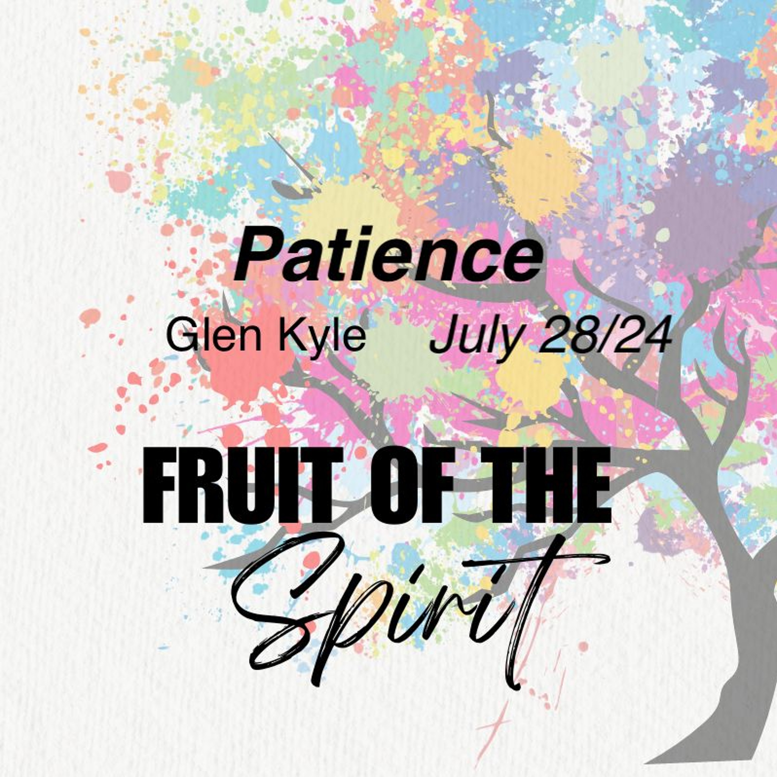 July 28/24 | Fruit of The Spirit - Patience | Glen Kyle episode artwork